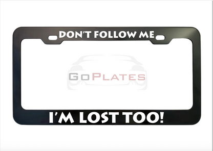 Don't Follow Me I'm Lost Too black anodized aluminum license plate frame