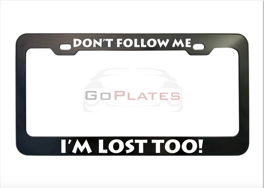 Don't Follow Me I'm Lost Too black anodized aluminum license plate frame