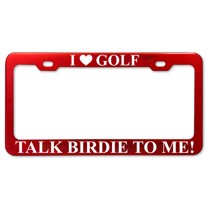 I Love Golf Talk Birdie to Me red anodized aluminum license plate frame