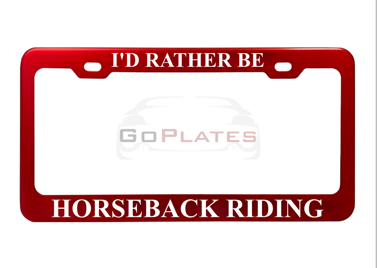 I'd Rather Be Horseback Riding red anodized aluminum license plate frame