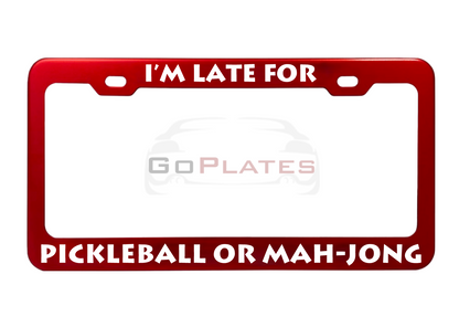I'm Late for Pickleball or Mah-Jong red anodized aluminum license plate frame