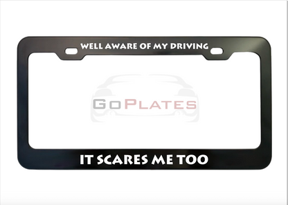 Well Aware of My Driving It Scares Me Too black anodized aluminum license plate frame